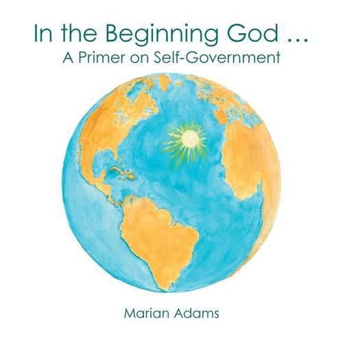 Cover image for In the Beginning God ...: A Primer on Self-Government