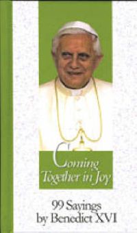 Cover image for Coming Together in Joy: 99 Sayings by Benedict XVI