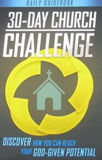 Cover image for 30-Day Church Challenge Book: Discover How You Can Reach Your God-Given Potential