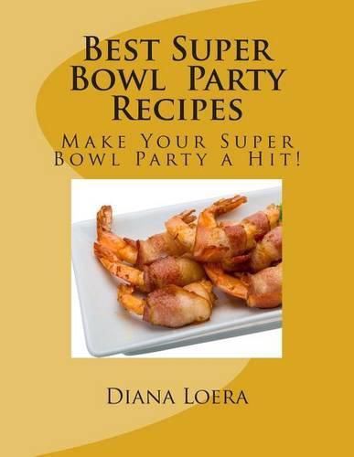 Cover image for Best Super Bowl Party Recipes: Make Your Super Bowl Party a Hit!