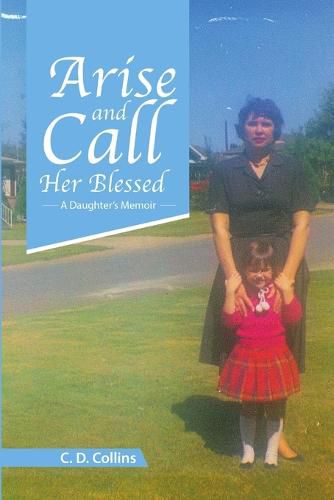 Cover image for Arise and Call Her Blessed: A Daughter's Memoir