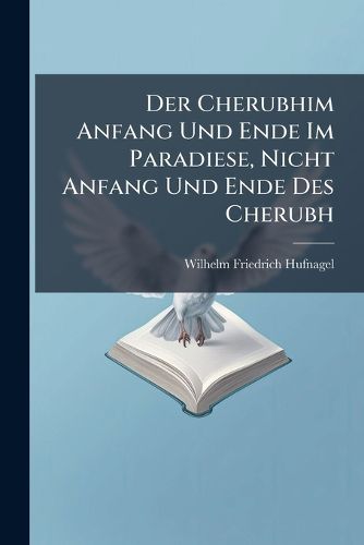 Cover image for Der Cherubhim Anfang Und Ende Im Paradiese, Nicht Anfang Und Ende Des Cherubh
