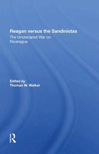 Cover image for Reagan versus the Sandinistas: The Undeclared War on Nicaragua