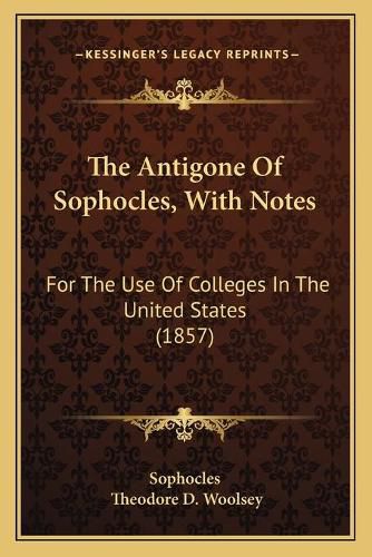 The Antigone of Sophocles, with Notes: For the Use of Colleges in the United States (1857)