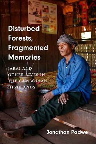 Cover image for Disturbed Forests, Fragmented Memories: Jarai and Other Lives in the Cambodian Highlands