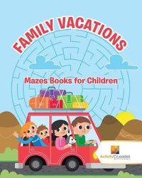 Cover image for Family Vacations: Mazes Books for Children