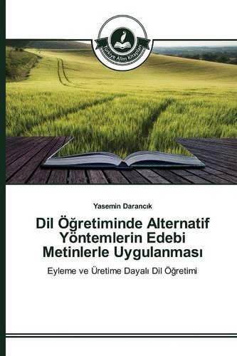 Dil OE&#287;retiminde Alternatif Yoentemlerin Edebi Metinlerle Uygulanmas&#305;