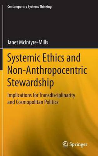 Systemic Ethics and Non-Anthropocentric Stewardship: Implications for Transdisciplinarity and Cosmopolitan Politics