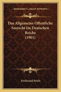 Cover image for Das Allgemeine Offentliche Seerecht Im Deutschen Reiche (1901)