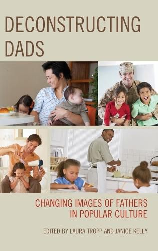 Cover image for Deconstructing Dads: Changing Images of Fathers in Popular Culture