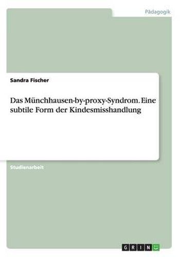 Cover image for Das Munchhausen-by-proxy-Syndrom. Eine subtile Form der Kindesmisshandlung