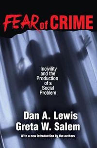 Cover image for Fear of Crime: Incivility and the Production of a Social Problem