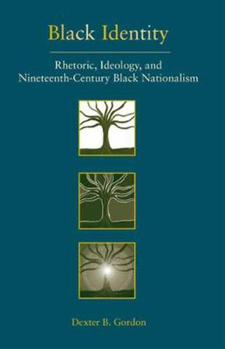 Black Identity: Rhetoric, Ideology, and Nineteenth-century Black Nationalism