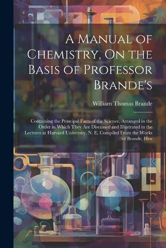 A Manual of Chemistry, On the Basis of Professor Brande's