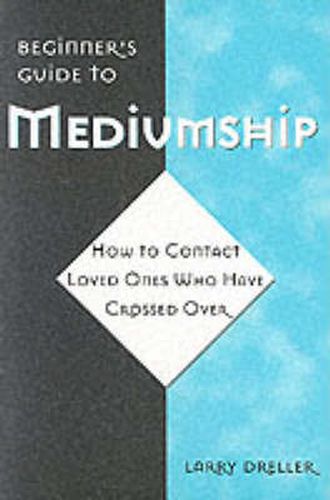 Cover image for Beginner'S Guide to Mediumship: How to Contact Loved Ones Who Have Crossed Over