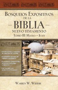 Cover image for Bosquejos expositivos de la Biblia, Tomo III: Mateo-Juan
