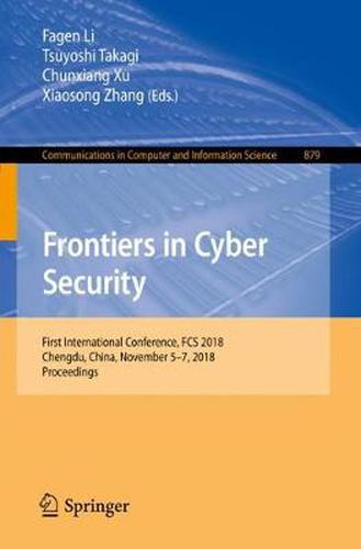 Cover image for Frontiers in Cyber Security: First International Conference, FCS 2018, Chengdu, China, November 5-7, 2018, Proceedings