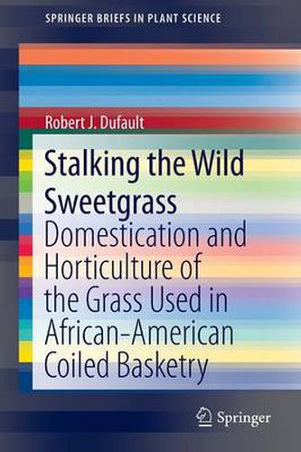 Cover image for Stalking the Wild Sweetgrass: Domestication and Horticulture of the Grass Used in African-American Coiled Basketry