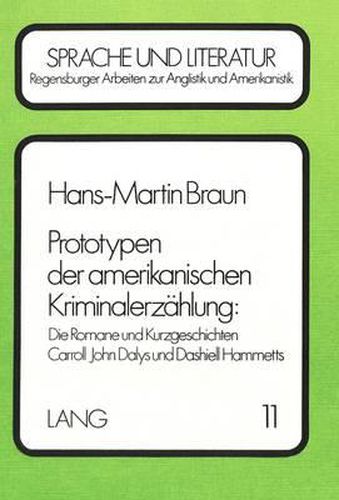 Prototypen Der Amerikanischen Kriminalerzaehlung: Die Romane Und Kurzgeschichten Carroll John Dalys Und Dashiell Hammetts