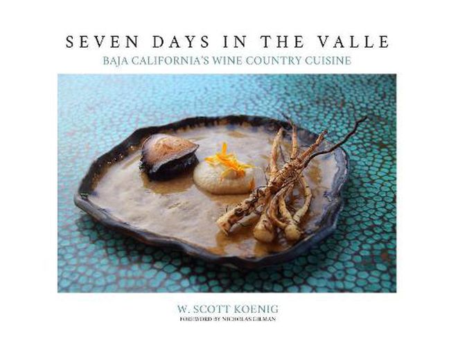 Seven Days In The Valle: Baja California's Wine Country Cuisine