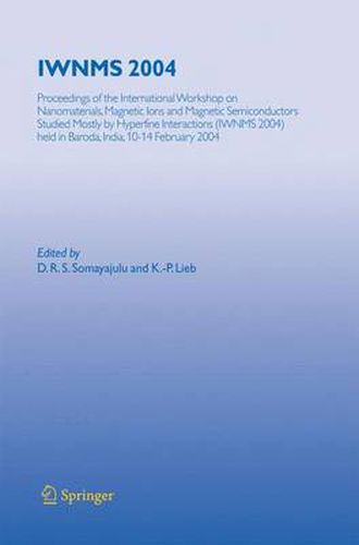 IWNMS 2004: Proceedings of the International Workshop on Nanomaterials, Magnetic Ions and Magnetic Semiconductors Studied Mostly by Hyperfine Interactions (IWNMS 2004) held in Baroda, India, 10-14 February 2004