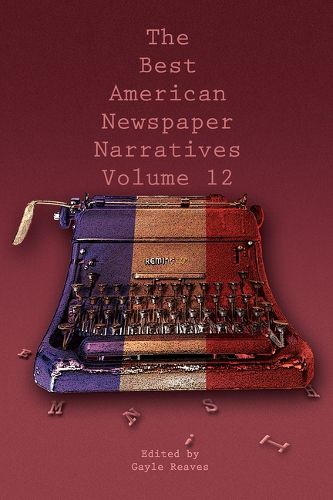 Cover image for The Best American Newspaper Narratives, Volume 12