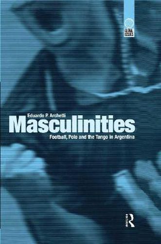 Masculinities: Football, Polo and the Tango in Argentina