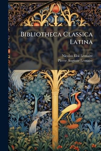 Cover image for Bibliotheca Classica Latina: Sive, Collectio Auctorum Classicorum Latinorum, Cum Notis Et Indicibus, Volume 6, Part 1
