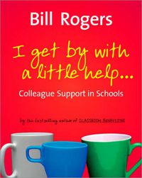 Cover image for I Get By With A Little Help...: Colleague Support in Schools