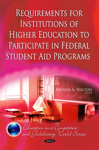 Requirements for Institutions of Higher Education to Participate in Federal Student Aid Programs