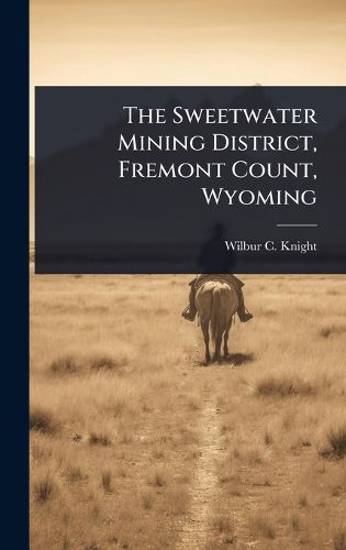 Cover image for The Sweetwater Mining District, Fremont Count, Wyoming