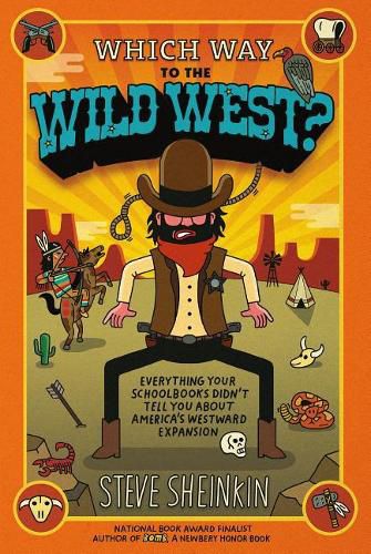 Which Way to the Wild West?: Everything Your Schoolbooks Didn't Tell You about America's Westward Expansion