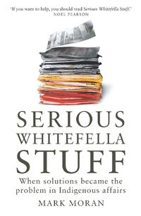 Cover image for Serious Whitefella Stuff: When solutions became the problem in Indigenous affairs