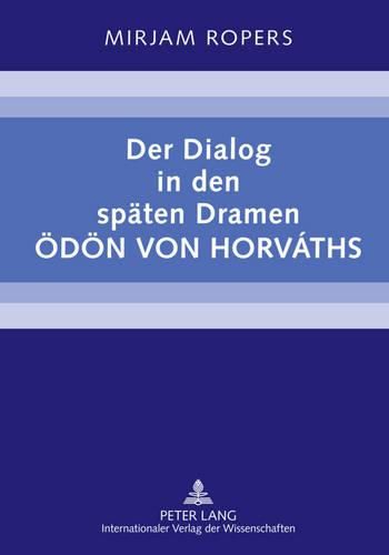 Der Dialog in Den Spaeten Dramen Oedoen Von Horvaths