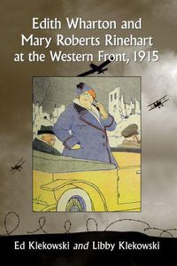 Cover image for Edith Wharton and Mary Roberts Rinehart at the Western Front, 1915