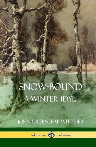 Cover image for Snow-Bound, A Winter Idyl (Hardcover)