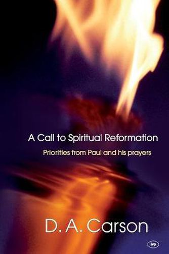 A Call to Spiritual Reformation: Priorities From Paul And His Prayers