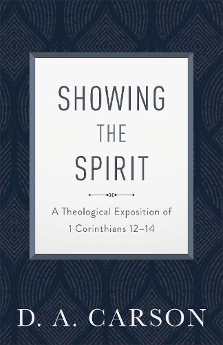 Cover image for Showing the Spirit: A Theological Exposition of 1 Corinthians 12-14