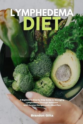 Cover image for Lymphedema Diet: A Beginner's Step-by-Step Guide to Managing Lymphedema Through Nutrition With Curated Recipes and a Meal Plan