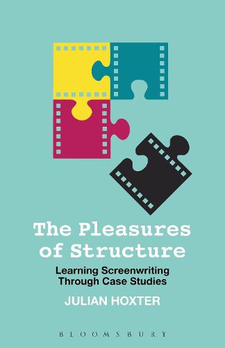 Cover image for The Pleasures of Structure: Learning Screenwriting Through Case Studies