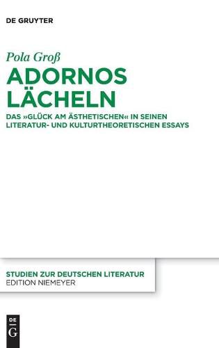 Cover image for Adornos Lacheln: Das Gluck Am AEsthetischen in Seinen Literatur- Und Kulturtheoretischen Essays