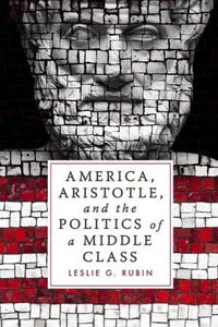 Cover image for America, Aristotle, and the Politics of a Middle Class
