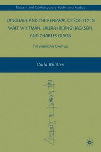 Cover image for Language and the Renewal of Society in Walt Whitman, Laura (Riding) Jackson, and Charles Olson: The American Cratylus