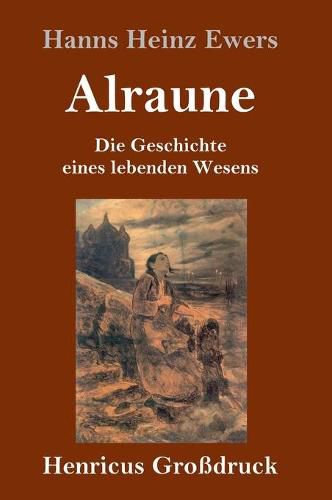 Alraune (Grossdruck): Die Geschichte eines lebenden Wesens