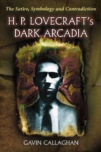 Cover image for H. P. Lovecraft's Dark Arcadia: The Satire, Symbology and Contradiction