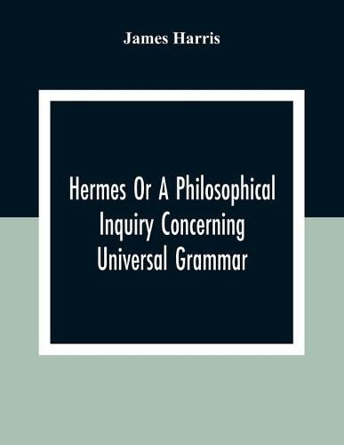 Cover image for Hermes Or A Philosophical Inquiry Concerning Universal Grammar