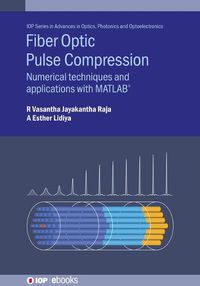 Cover image for Fiber Optic Pulse Compression: Numerical techniques and applications with MATLAB (R)