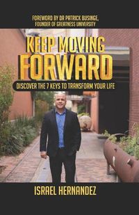 Cover image for Keep Moving Forward: Discover the 7 Keys to Transform Your Life