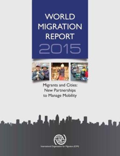 Cover image for World migration report 2015: migrants and cities, new partnerships to manage mobility