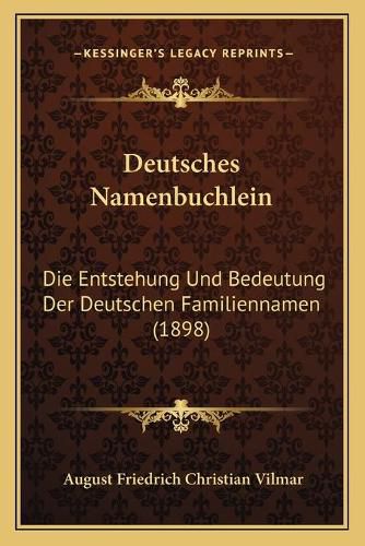 Deutsches Namenbuchlein: Die Entstehung Und Bedeutung Der Deutschen Familiennamen (1898)